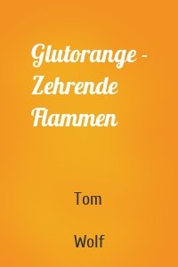 Glutorange - Zehrende Flammen