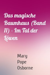 Das magische Baumhaus (Band 11) - Im Tal der Löwen