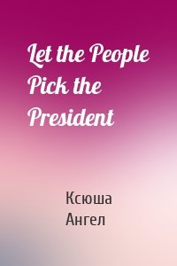 Let the People Pick the President