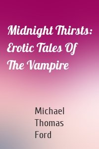 Midnight Thirsts: Erotic Tales Of The Vampire