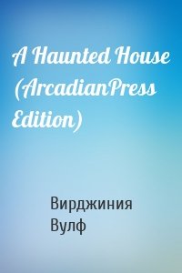 A Haunted House (ArcadianPress Edition)