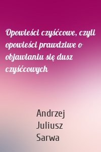 Opowieści czyśćcowe, czyli opowieści prawdziwe o objawianiu się dusz czyśćcowych