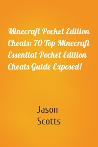 Minecraft Pocket Edition Cheats: 70 Top Minecraft Essential Pocket Edition Cheats Guide Exposed!