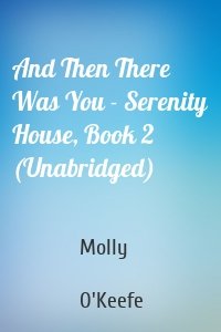 And Then There Was You - Serenity House, Book 2 (Unabridged)