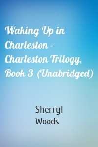 Waking Up in Charleston - Charleston Trilogy, Book 3 (Unabridged)