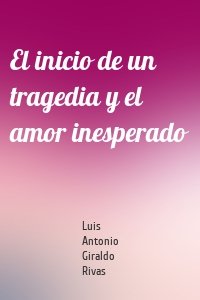 El inicio de un tragedia y el amor inesperado
