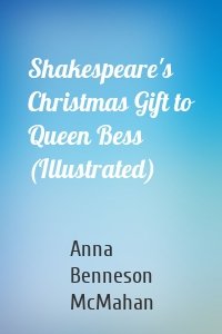Shakespeare's Christmas Gift to Queen Bess (Illustrated)