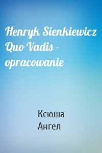 Henryk Sienkiewicz Quo Vadis - opracowanie