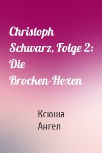 Christoph Schwarz, Folge 2: Die Brocken-Hexen