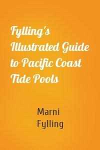 Fylling's Illustrated Guide to Pacific Coast Tide Pools