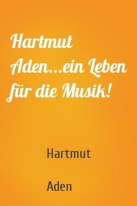Hartmut Aden...ein Leben für die Musik!