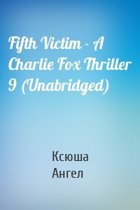 Fifth Victim - A Charlie Fox Thriller 9 (Unabridged)