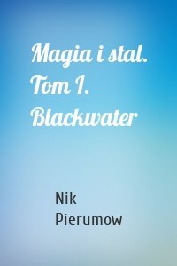 Magia i stal. Tom I. Blackwater