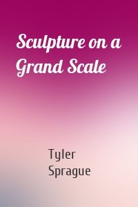 Sculpture on a Grand Scale