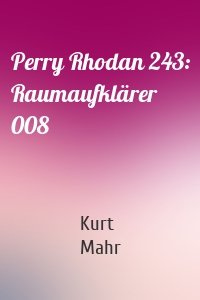 Perry Rhodan 243: Raumaufklärer 008
