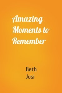 Amazing Moments to Remember