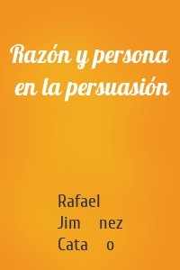 Razón y persona  en la persuasión