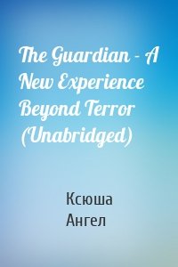 The Guardian - A New Experience Beyond Terror (Unabridged)