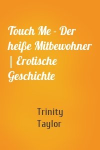 Touch Me - Der heiße Mitbewohner | Erotische Geschichte