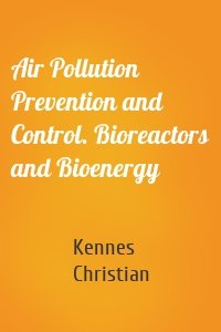 Air Pollution Prevention and Control. Bioreactors and Bioenergy
