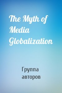 The Myth of Media Globalization