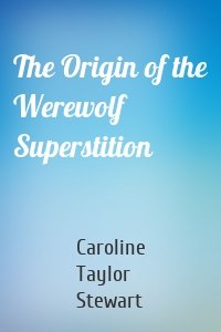 The Origin of the Werewolf Superstition