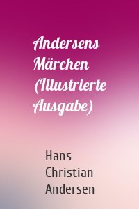 Andersens Märchen (Illustrierte Ausgabe)