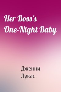 Her Boss's One-Night Baby