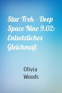 Star Trek - Deep Space Nine 9.02: Entsetzliches Gleichmaß