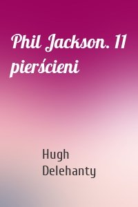Phil Jackson. 11 pierścieni