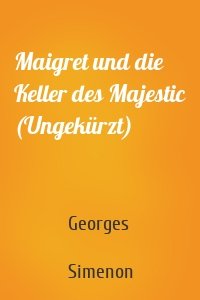 Maigret und die Keller des Majestic (Ungekürzt)