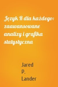 Język R dla każdego: zaawansowane analizy i grafika statystyczna