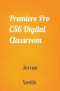 Premiere Pro CS6 Digital Classroom