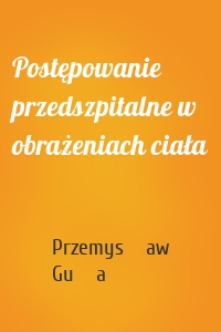 Postępowanie przedszpitalne w obrażeniach ciała