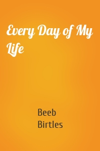 Every Day of My Life