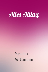Alles Alltag