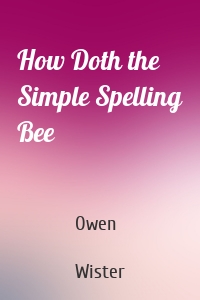 How Doth the Simple Spelling Bee