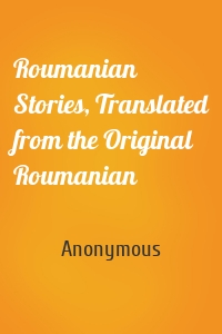 Roumanian Stories, Translated from the Original Roumanian