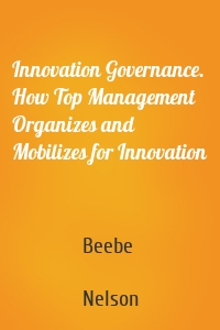 Innovation Governance. How Top Management Organizes and Mobilizes for Innovation