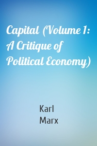 Capital (Volume 1: A Critique of Political Economy)