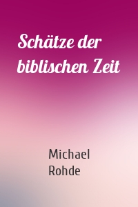 Schätze der biblischen Zeit
