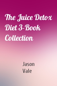 The Juice Detox Diet 3-Book Collection