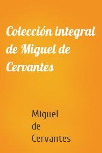 Colección integral de Miguel de Cervantes