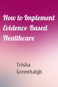 How to Implement Evidence-Based Healthcare