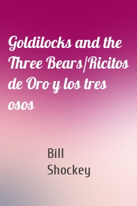 Goldilocks and the Three Bears/Ricitos de Oro y los tres osos