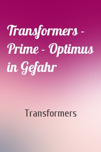 Transformers - Prime - Optimus in Gefahr