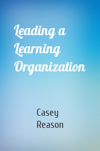 Leading a Learning Organization