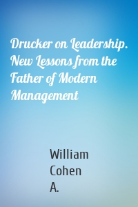 Drucker on Leadership. New Lessons from the Father of Modern Management