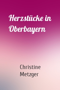 Herzstücke in Oberbayern