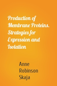 Production of Membrane Proteins. Strategies for Expression and Isolation